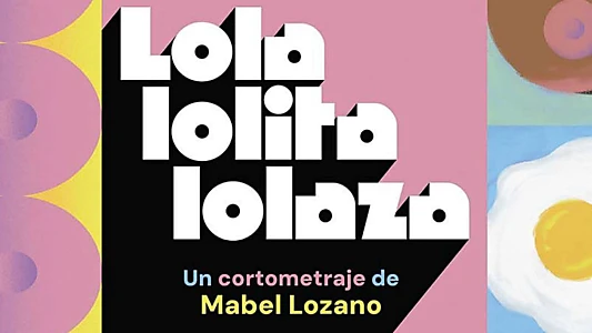 Lola, Lolita, Lolaza