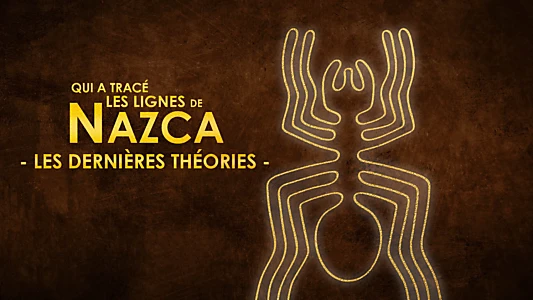 Qui a tracé les lignes de NAZCA - Les dernières théories