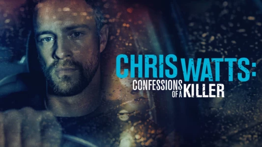 Chris Watts: Confessions of a Killer