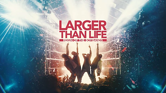 Watch Larger than Life: Reign of the Boybands Trailer