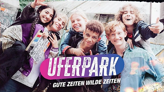 Uferpark – Gute Zeiten, wilde Zeiten