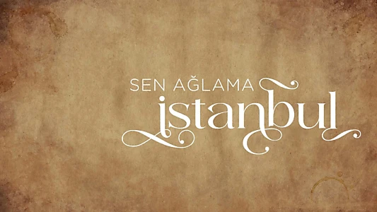 Sen Ağlama İstanbul