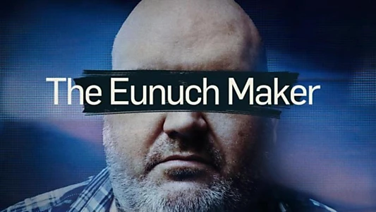 Watch The Eunuch Maker Trailer