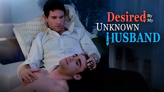 Watch Desired by My Unknown Husband Trailer