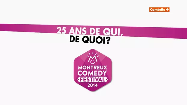 Montreux Comedy Festival 2014 - 25 ans de qui, de quoi ?