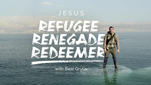 Jesus: Refugee, Renegade, Redeemer with Bear Grylls