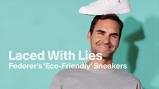 Watch Laced With Lies, Federer's 'Eco-Friendly' Sneakers Trailer