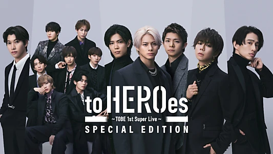 to HEROes 〜TOBE 1st Super Live〜 SPECIAL EDITION