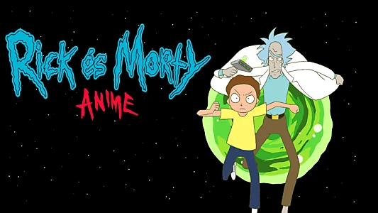 Rick and Morty: The Anime