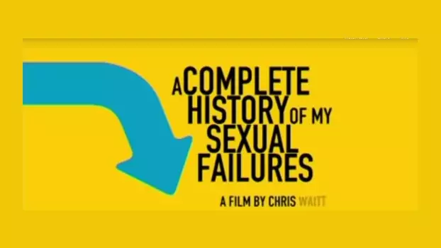 Watch A Complete History of My Sexual Failures Trailer