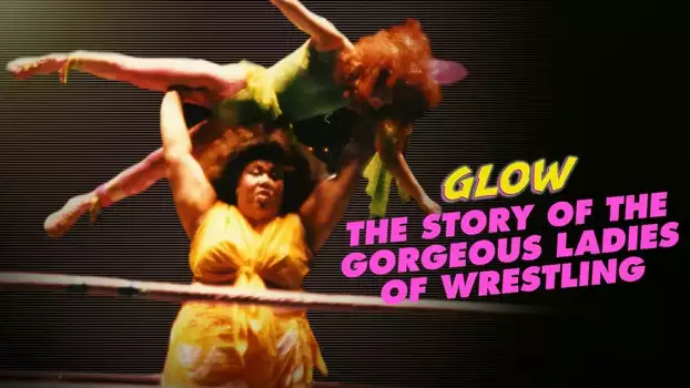 Watch GLOW: The Story of The Gorgeous Ladies of Wrestling Trailer