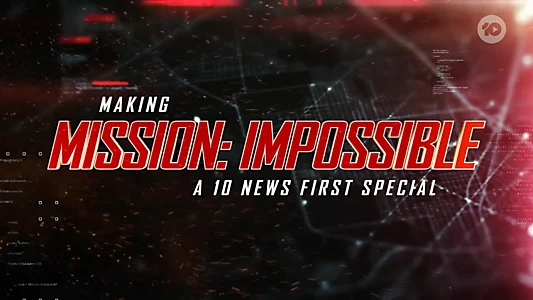 Making Mission: Impossible - A 10 News First Special