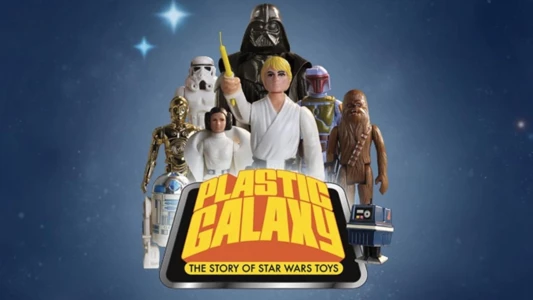 Watch Plastic Galaxy: The Story of Star Wars Toys Trailer