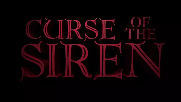 Watch Curse of the Siren Trailer