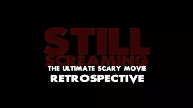 Watch Still Screaming: The Ultimate Scary Movie Retrospective Trailer