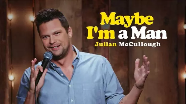 Watch Julian McCullough: Maybe I'm a Man Trailer