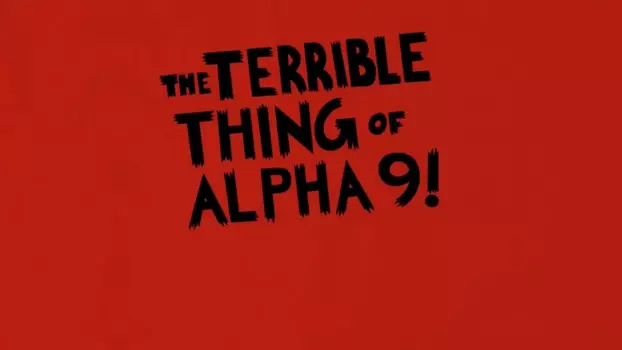 The Terrible Thing of Alpha 9!