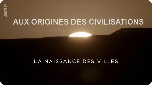 Aux origines des civilisations