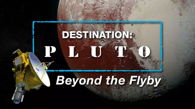 Watch Destination: Pluto Beyond the Flyby Trailer
