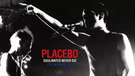 Placebo: Soulmates Never Die: Live in Paris 2003