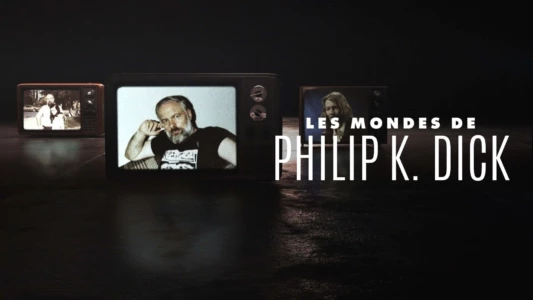 Watch The Worlds of Philip K. Dick Trailer