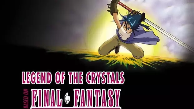 Watch Final Fantasy: Legend of the Crystals Trailer