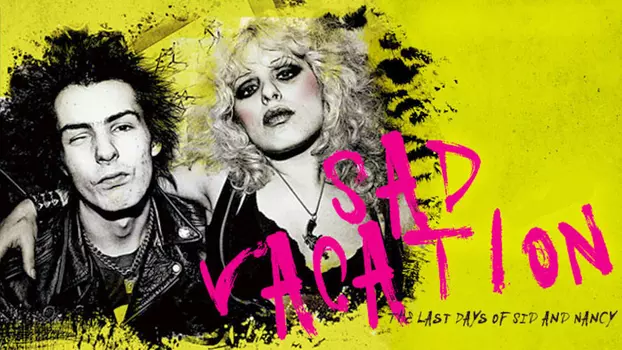 Watch Sad Vacation: The Last Days of Sid and Nancy Trailer