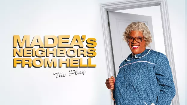 Watch Tyler Perry's Madea's Neighbors from Hell - The Play Trailer
