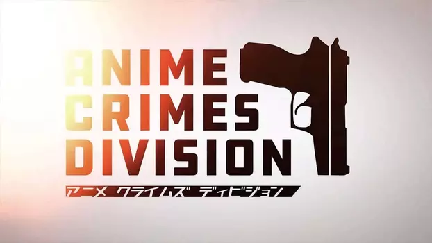 Anime Crimes Division