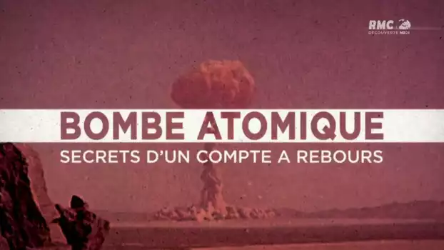 Bombe atomique : Les secrets d'un compte à rebours