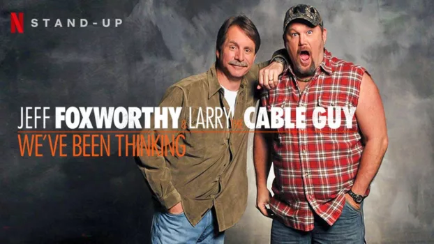 Watch Jeff Foxworthy & Larry the Cable Guy: We've Been Thinking Trailer