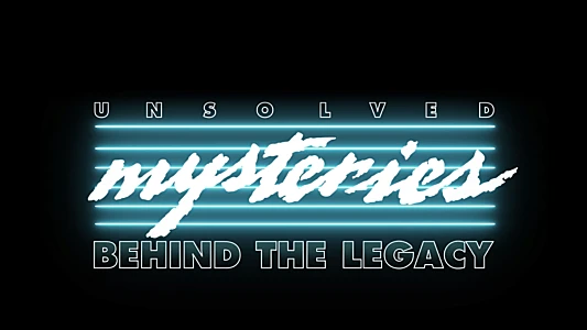 Unsolved Mysteries: Behind the Legacy