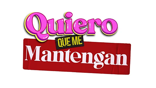 Quiero que me mantengan