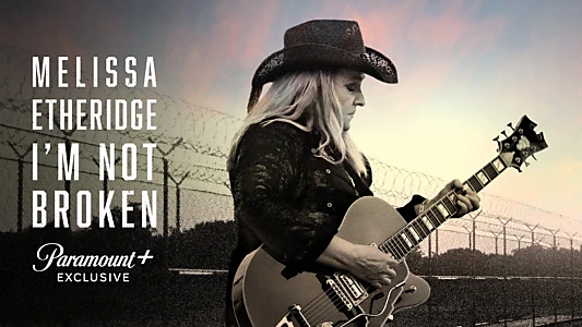 Melissa Etheridge: I'm Not Broken