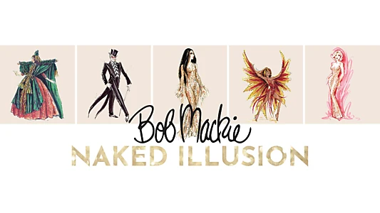 Bob Mackie: Naked Illusion