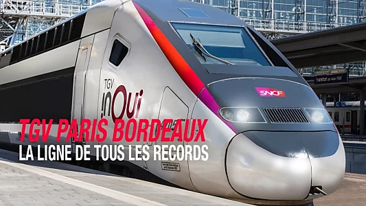 TGV Paris-Bordeaux, la ligne de tous les records