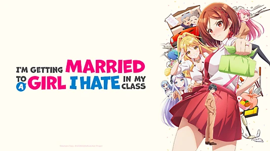 I'm Getting Married to a Girl I Hate in My Class