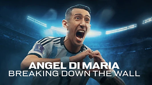 Ángel Di María: Breaking Down the Wall