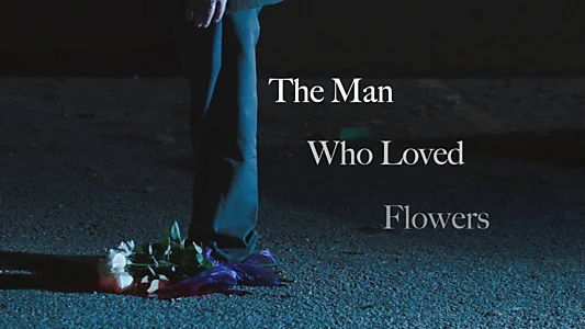 The Man Who Loved Flowers