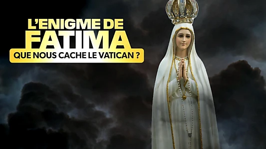 L'Énigme de Fatima : Que nous cache le Vatican ?