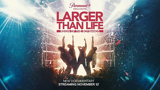 Larger than Life: Reign of the Boybands