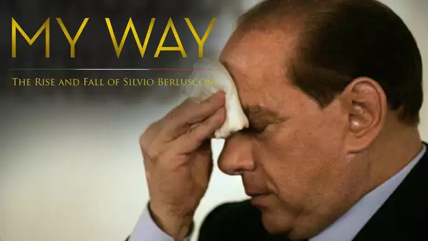 My Way: The Rise and Fall of Silvio Berlusconi