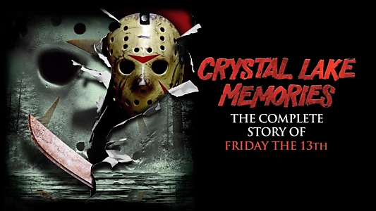 Crystal Lake Memories: The Complete History of Friday the 13th