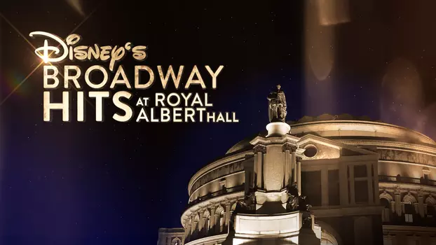 Disney's Broadway Hits at London's Royal Albert Hall