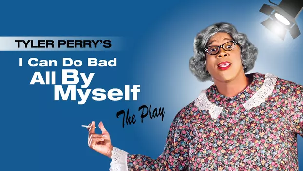 Tyler Perry's I Can Do Bad All By Myself - The Play