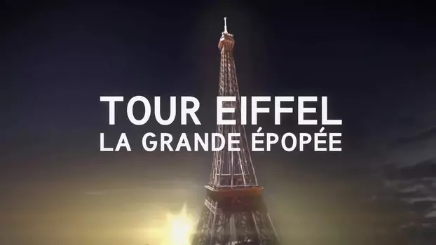 Tour Eiffel : La Grande Épopée