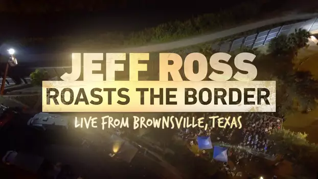Jeff Ross Roasts the Border