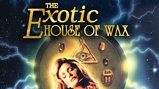 The Exotic House of Wax