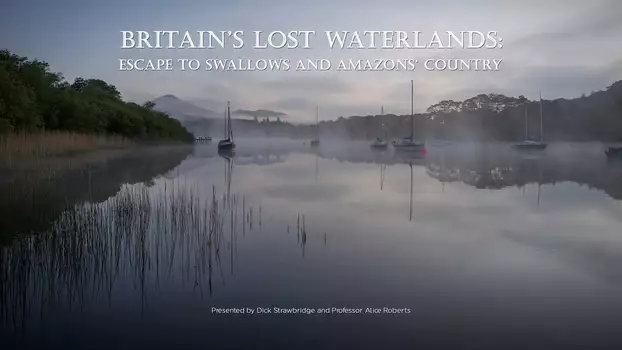 Britain's Lost Waterlands: Escape to Swallows and Amazons Country