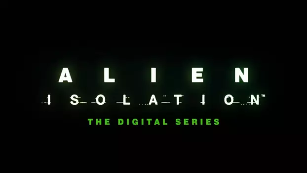 Alien: Isolation – The Digital Series
